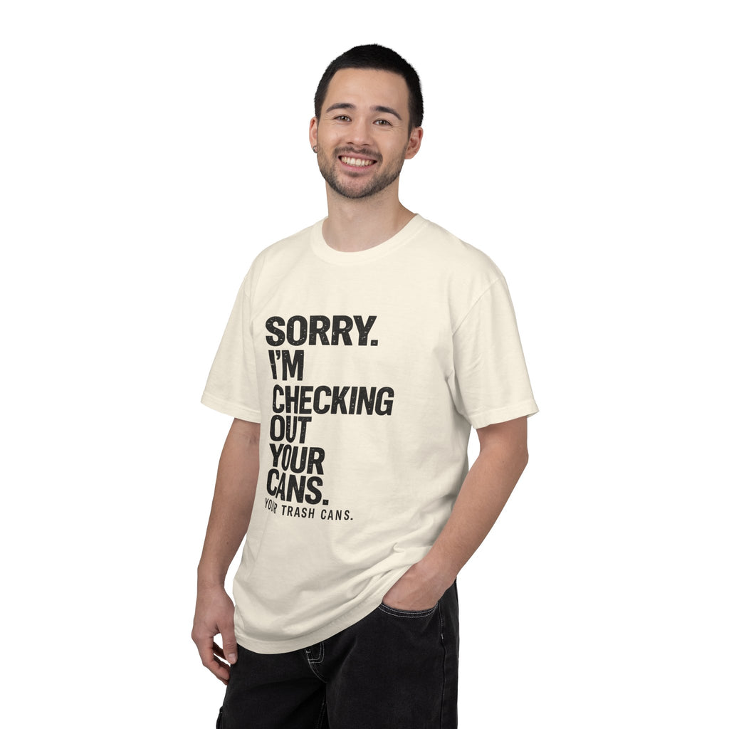 Sorry I'm Checking Out Your Cans T-Shirt | Trash Can Cleaner Graphic Tee