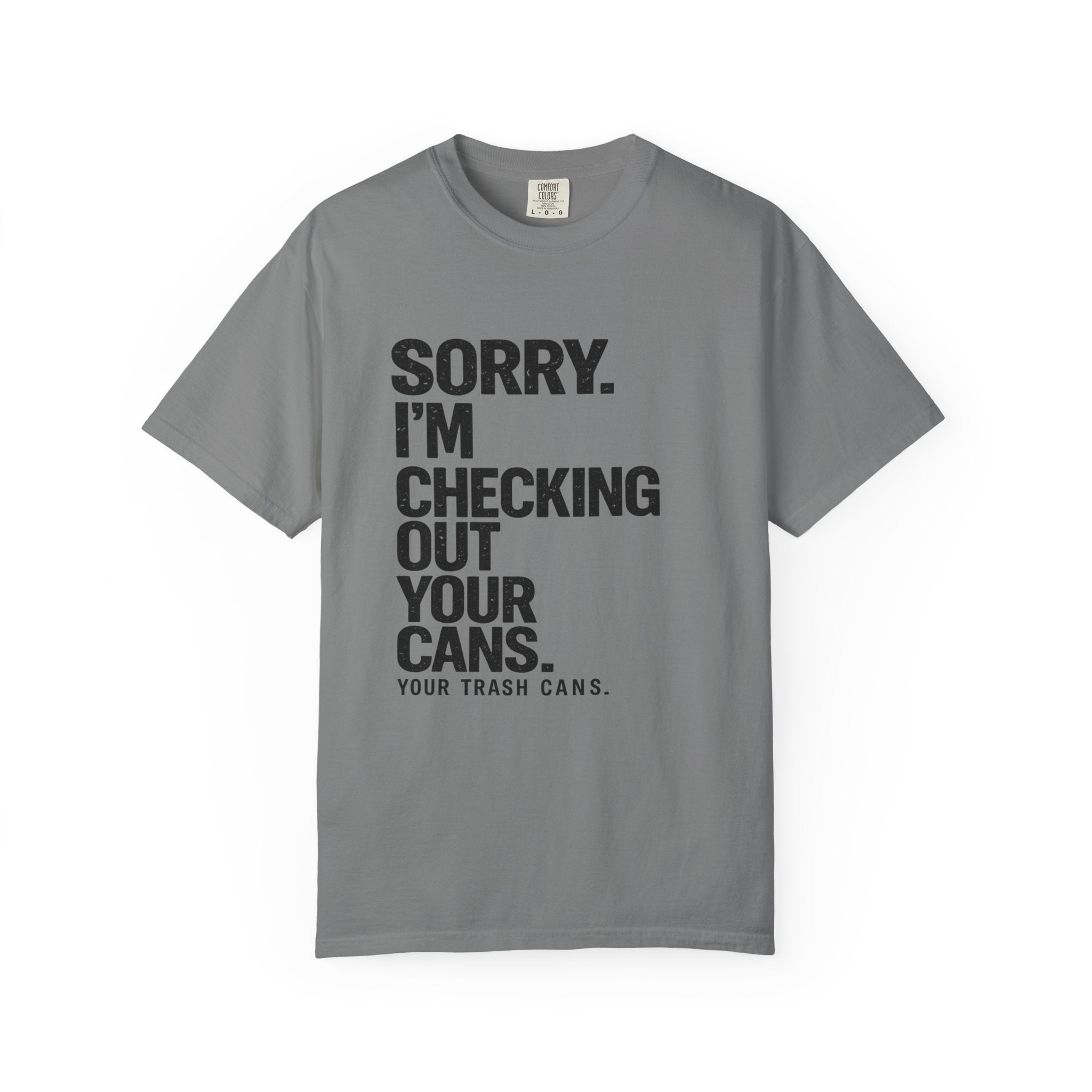 Sorry I'm Checking Out Your Cans T-Shirt | Trash Can Cleaner Graphic Tee