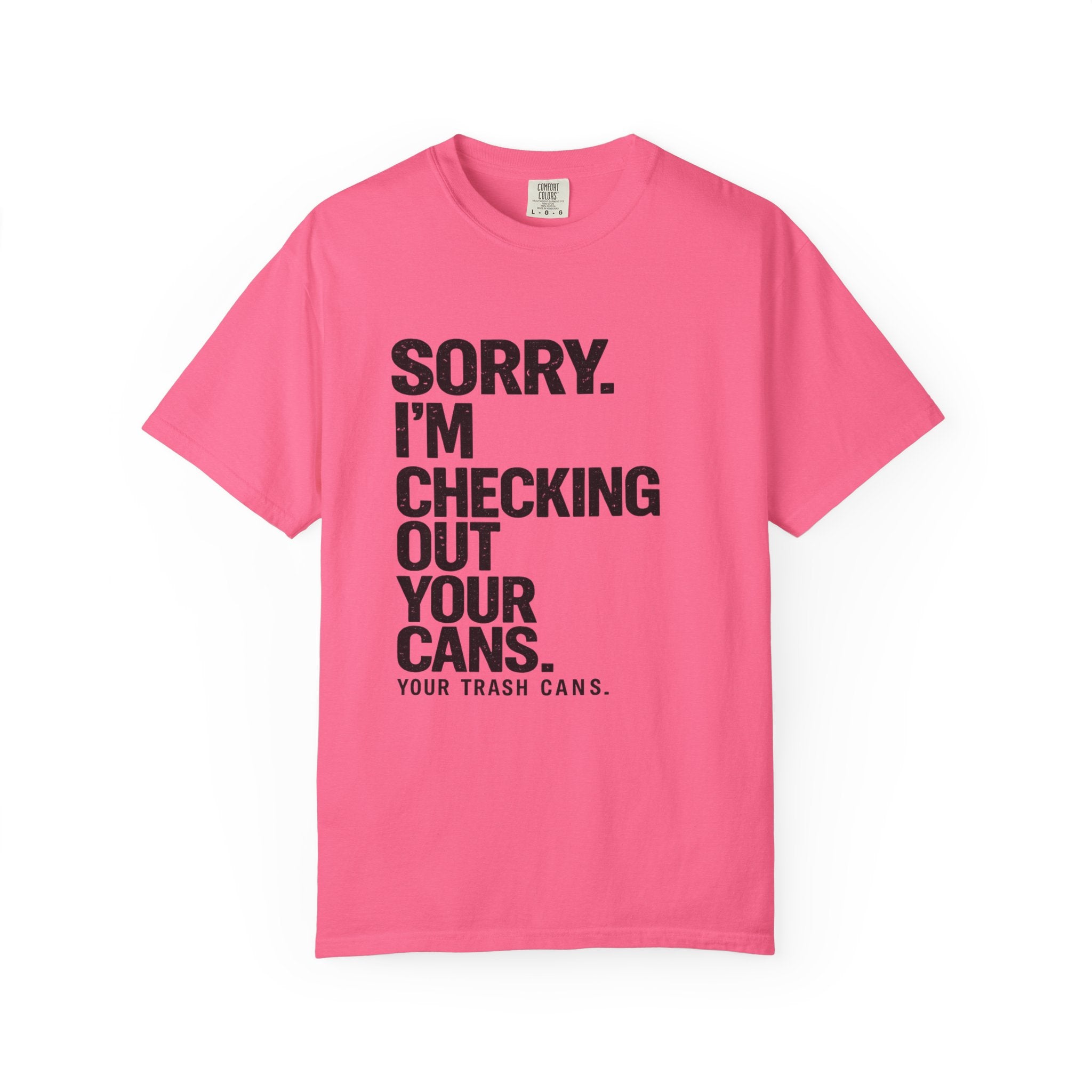 Sorry I'm Checking Out Your Cans T-Shirt | Trash Can Cleaner Graphic Tee