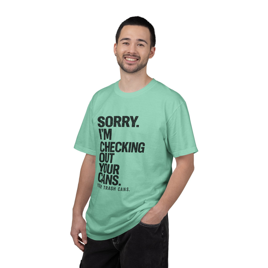 Sorry I'm Checking Out Your Cans T-Shirt | Trash Can Cleaner Graphic Tee