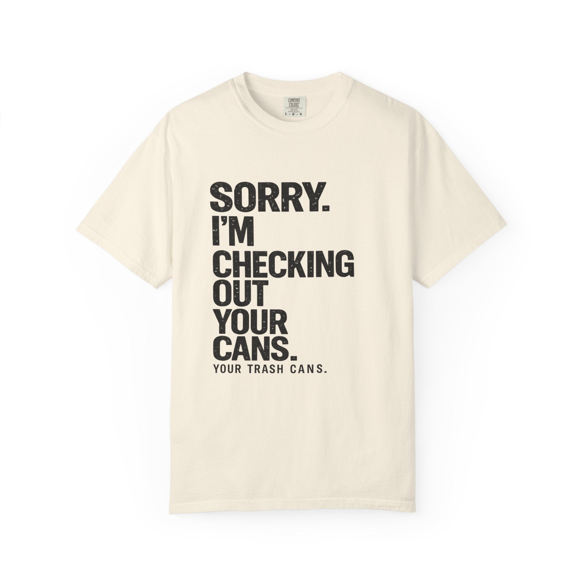 Sorry I'm Checking Out Your Cans T-Shirt | Trash Can Cleaner Graphic Tee