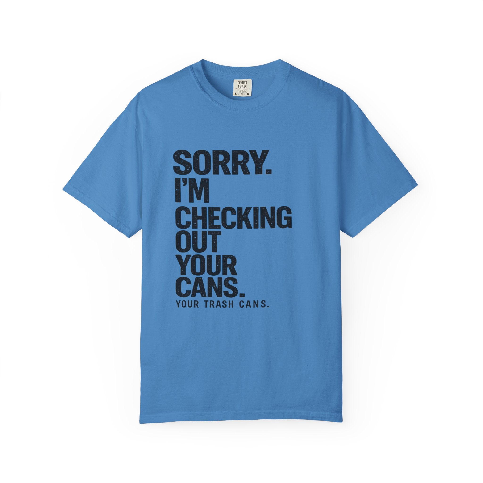 Sorry I'm Checking Out Your Cans T-Shirt | Trash Can Cleaner Graphic Tee