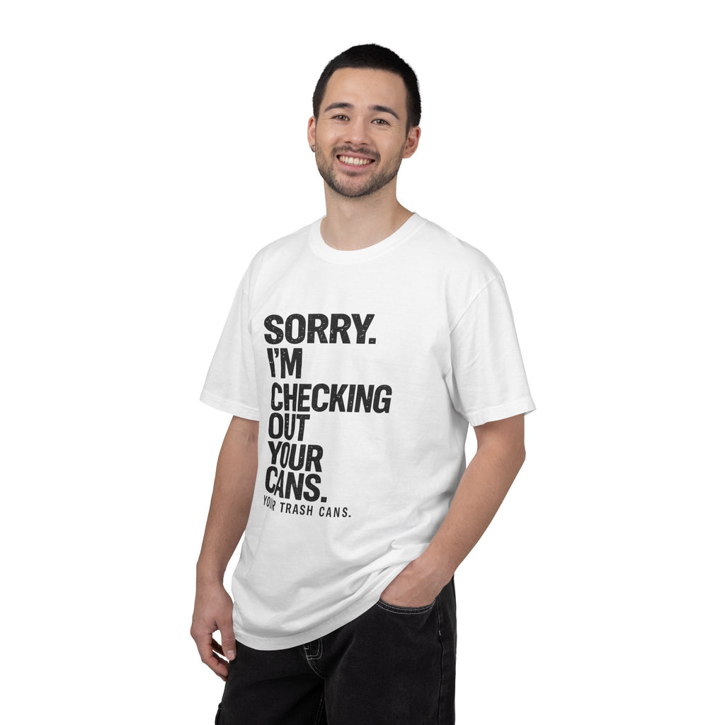 Sorry I'm Checking Out Your Cans T-Shirt | Trash Can Cleaner Graphic Tee