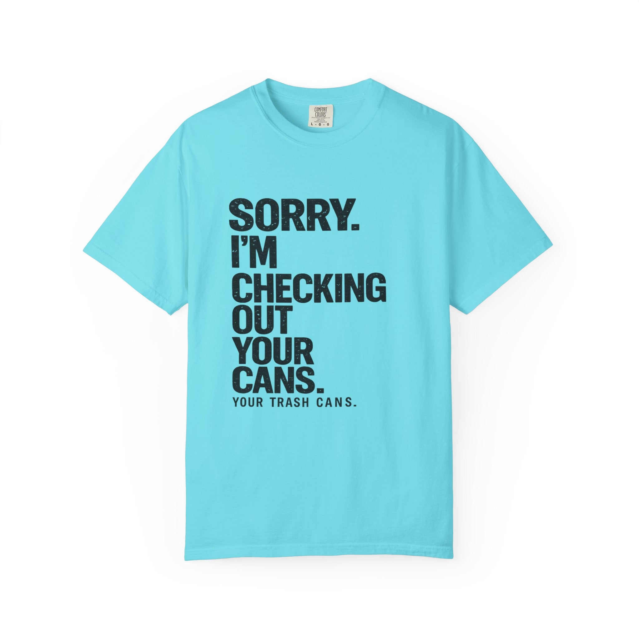 Sorry I'm Checking Out Your Cans T-Shirt | Trash Can Cleaner Graphic Tee