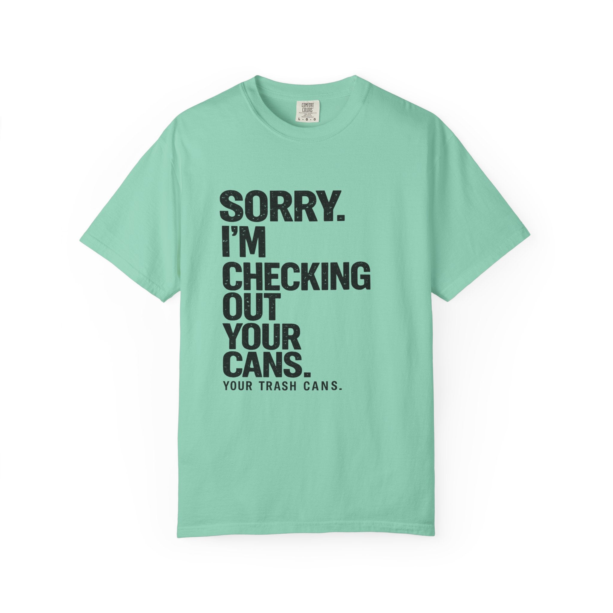 Sorry I'm Checking Out Your Cans T-Shirt | Trash Can Cleaner Graphic Tee